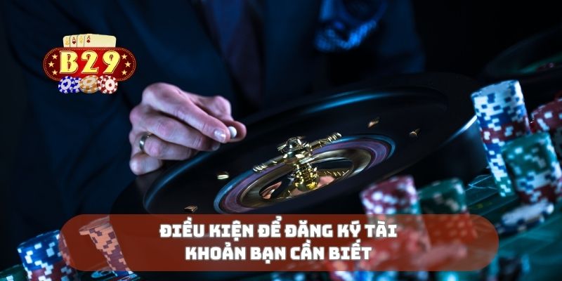 Điều kiện để đăng ký tài khoản bạn cần biết