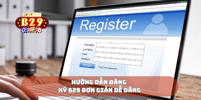 Hướng dẫn đăng ký B29 đơn giản dễ dàng