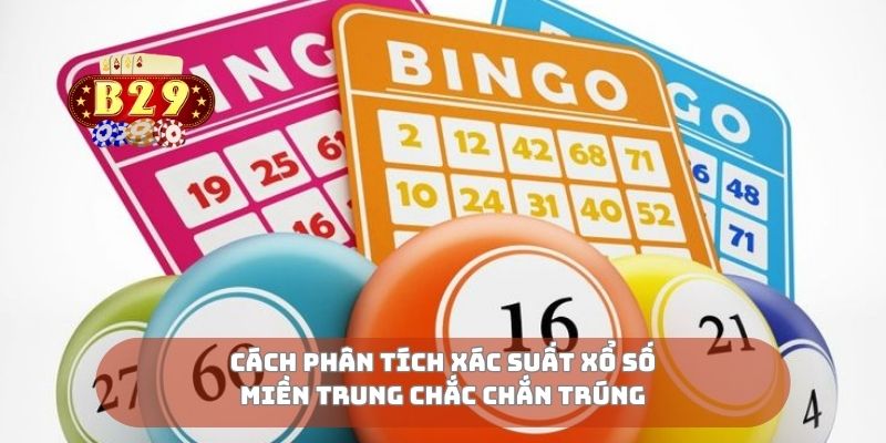 Cách phân tích xác suất xổ số miền Trung chắc chắn trúng