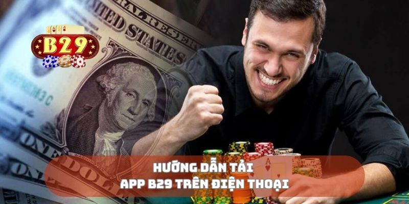 Hướng dẫn tải app B29 trên điện thoại